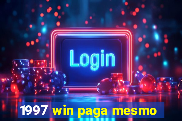 1997 win paga mesmo